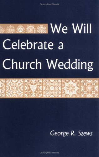 We Will Celebrate a Church Wedding (9780814612880) by Szews, George R.