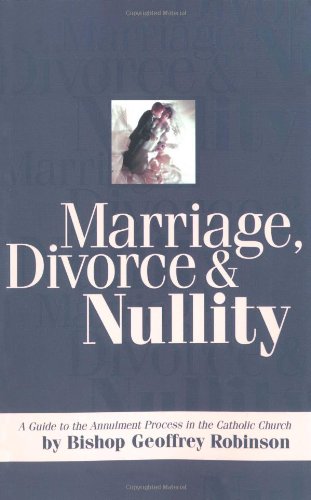 Imagen de archivo de Marriage, Divorce and Nullity: A Guide to the Annulment Process in the Catholic Church a la venta por GoodwillNI