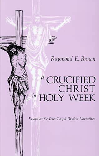 Imagen de archivo de Crucified Christ in Holy Week: Essays on the Four Gospel Passion Narratives a la venta por ThriftBooks-Phoenix