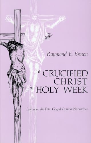 Stock image for Crucified Christ in Holy Week: Essays on the Four Gospel Passion Narratives for sale by ThriftBooks-Phoenix