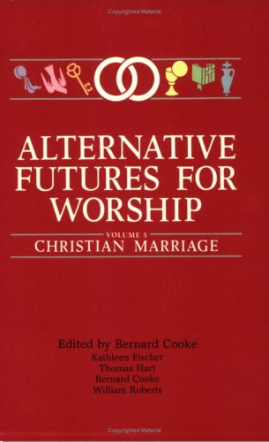 Stock image for Alternative Futures for Worship: Volume 5: Christian Marriage for sale by Andover Books and Antiquities