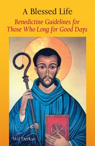 Imagen de archivo de A Blessed Life: Benedictine Guidelines for Those Who Long for Good Days a la venta por HPB-Ruby