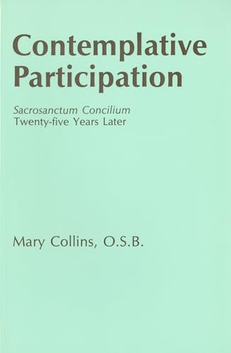 Contemplative Participation: Sacrosanctum Concilium Twenty-Five Years Later (9780814619223) by Collins OSB, Mary