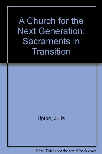Imagen de archivo de A Church for the Next Generation : The Sacraments in Transition a la venta por Better World Books