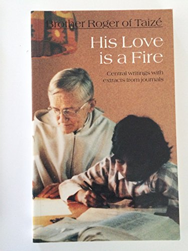 His Love Is a Fire: Central Writings and Extracts from His Journals
