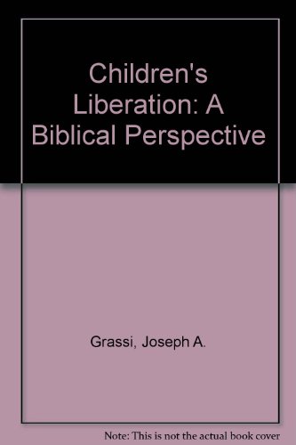 Stock image for Children's Liberation: A Biblical Perspective for sale by Once Upon A Time Books