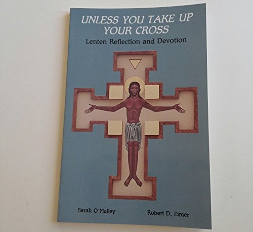 Imagen de archivo de Unless You Take Up Your Cross: Lenten Reflection and Devotion a la venta por WorldofBooks