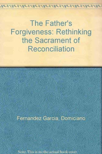 Imagen de archivo de The Father's Forgiveness: Rethinking the Sacrament of Reconciliation a la venta por Buyback Express