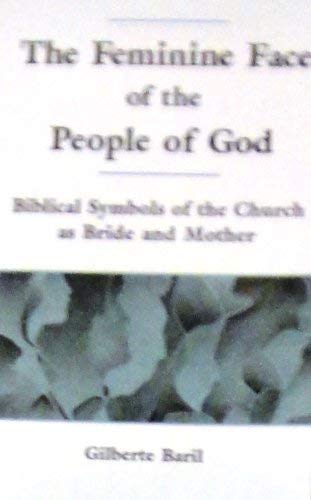 Stock image for The Feminine Face of the People of God: Biblical Symbols of the Church As Bride and Mother for sale by Books  Revisited