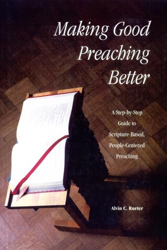 Stock image for Making Good Preaching Better: A Step-By-Step Guide to Scripture-Based, People-Centered Preaching for sale by Lowry's Books