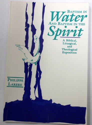 Stock image for Baptism in Water and Baptism in the Spirit: A Biblical, Liturgical, and Theological Exposition for sale by P.C. Schmidt, Bookseller