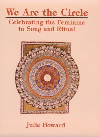 We Are the Circle: Celebrating the Feminine in Song and Ritual (9780814622315) by Howard, Julie