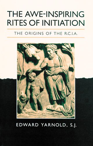 The Awe-Inspiring Rites of Initiation: The Origins of the RCIA, Second Edition (9780814622810) by Edwin Yarnold