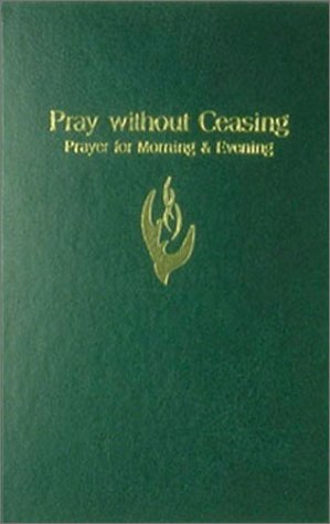 Beispielbild fr Pray Without Ceasing: Prayer for Morning & Evening zum Verkauf von Gulf Coast Books