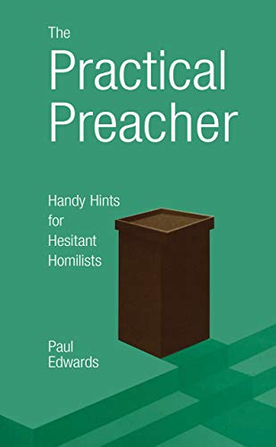 Stock image for The Practical Preacher : Handy Hints for Hesitant Homilists for sale by Better World Books