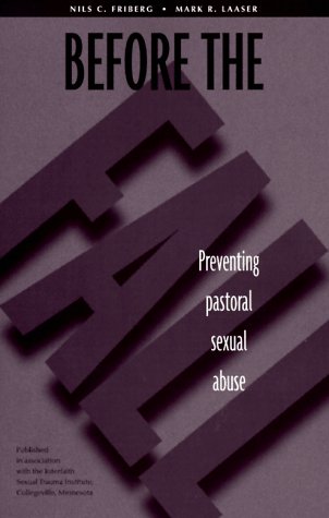 Before the Fall: Preventing Pastoral Sexual Abuse (From the Interfaith Sexual Trauma Institute) (9780814623916) by Friberg, Nils C.; Laaser, Mark R.