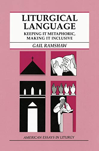 Liturgical Language: Keeping It Metaphoric, Making It Inclusive (American Essays in Liturgy) - Ramshaw, Gail