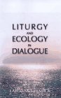 9780814624470: Liturgy and Ecology in Dialogue (Theology & life - liturgy & sacramental theology)
