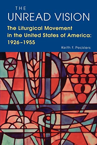 The Unread Vision: The Liturgical Movement in the United States of America 1926-1955 - Pecklers SJ, Keith F.