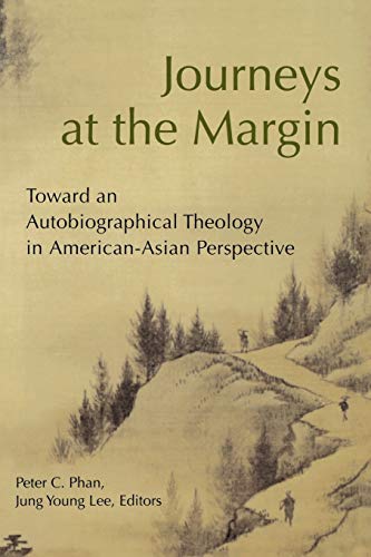 Beispielbild fr Journeys at the Margin: Toward an Autobiographical Theology in American-Asian Perspective zum Verkauf von Blue Vase Books