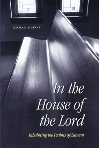 Beispielbild fr In the House of the Lord: Inhabiting the Psalms of Lament zum Verkauf von Dream Books Co.