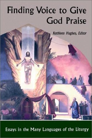 Beispielbild fr Finding Voice to Give God Praise. Essays in the Many Languages of the Liturgy zum Verkauf von Windows Booksellers