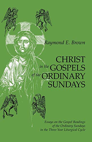 Christ in the Gospels of the Ordinary Sundays: Essays on the Gospel Readings of the Ordinary Sundays in the Three-Year Liturgical Cycle (9780814625422) by Brown SS, Raymond E.