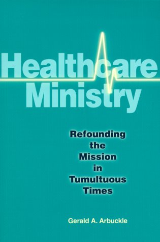 Beispielbild fr Healthcare Ministry : Refounding the Mission in Tumultuous Times zum Verkauf von Better World Books