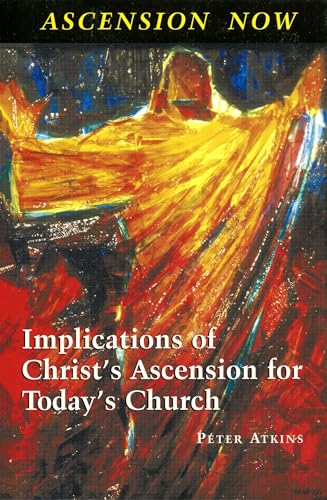 Stock image for Ascension Now: Implications of Christ's Ascension for Today's Church for sale by GF Books, Inc.