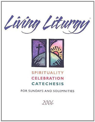 Stock image for Living Liturgy: Spirituality, Celebration, And Catechesis for Sundays And Solemnities 2006: Year B for sale by Half Price Books Inc.