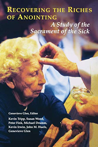 Stock image for Recovering the Riches of Anointing : A Study of the Sacrament of the Sick: An International Symposium, the National Association of Catholic Chaplains for sale by Better World Books