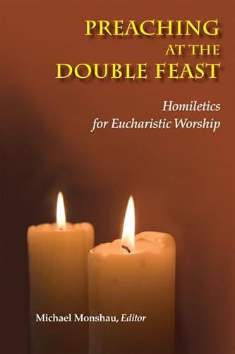 Stock image for Preaching at the Double Feast: Homiletics for Eucharistic Worship for sale by HPB-Red