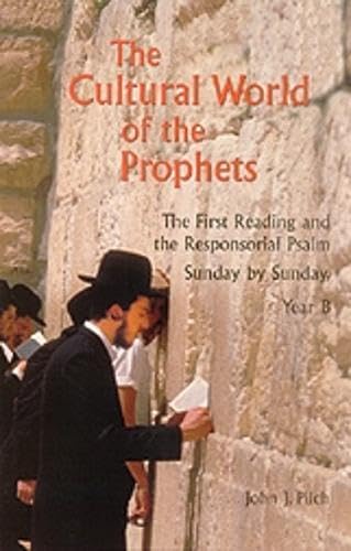 Beispielbild fr The Cultural World of the Prophets : The First Reading and Responsorial Psalm, Sunday by Sunday, Year B zum Verkauf von Better World Books