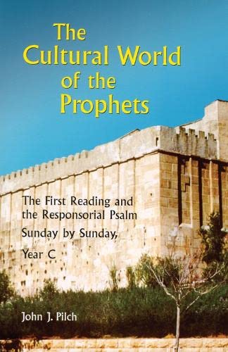 Beispielbild fr The Cultural World of the Prophets : The First Reading and the Responsorial Psalm, Sunday by Sunday, Year C zum Verkauf von Better World Books