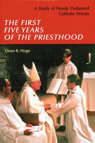 Stock image for The First Five Years of the Priesthood: A Study of Newly Ordained Catholic Priests for sale by AwesomeBooks