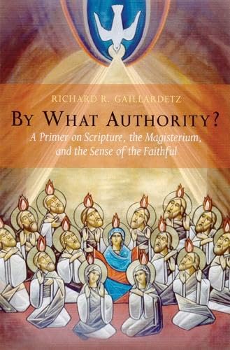 Beispielbild fr By What Authority?: Primer on Scripture, the Magisterium, and the Sense of the Faithful zum Verkauf von SecondSale
