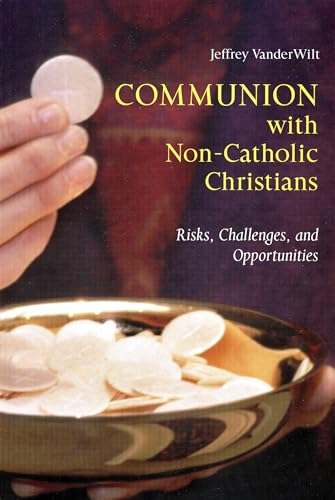 Stock image for Communion With Non-Catholic Christians: Risks, Challenges, and Opportunities for sale by Open Books