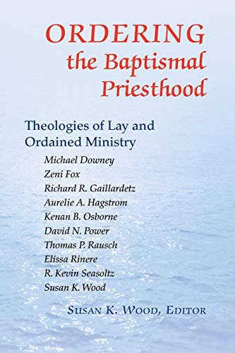 9780814629413: Ordering the Baptismal Priesthood: Theologies Of Lay And Ordained Ministry