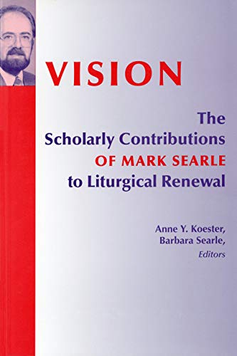 Imagen de archivo de Vision: The Scholarly Contributions of Mark Searle to Liturgical Renewal a la venta por Revaluation Books