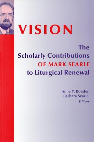 Stock image for Vision: The Scholarly Contributions of Mark Searle to Liturgical Renewal for sale by Mount Angel Abbey Library