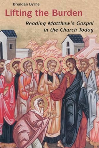 Stock image for Lifting the Burden: Reading Matthew's Gospel in the Church Today for sale by St Vincent de Paul of Lane County