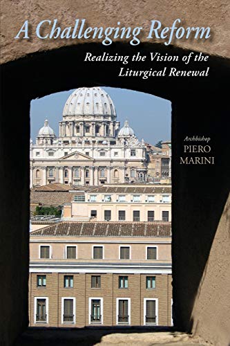 A Challenging Reform Realizing the Vision of the Liturgical Renewal 1963-1975