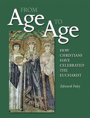 Imagen de archivo de From Age to Age : How Christians Have Celebrated the Eucharist a la venta por Better World Books