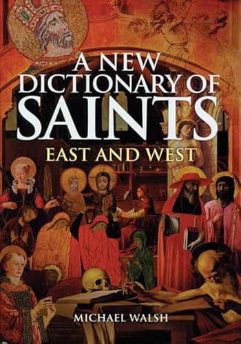 A New Dictionary of Saints: East and West (9780814631867) by Walsh, Michael