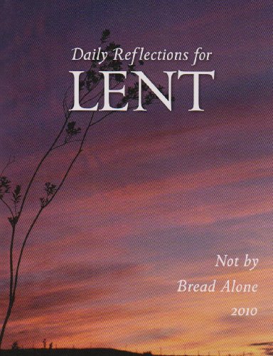 Stock image for Not by Bread Alone: Daily Reflections for Lent 2010 for sale by Wonder Book