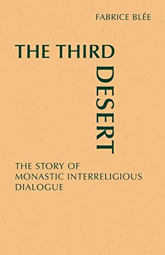 Imagen de archivo de The Third Desert: The Story of Monastic Interreligious Dialogue a la venta por Chiron Media