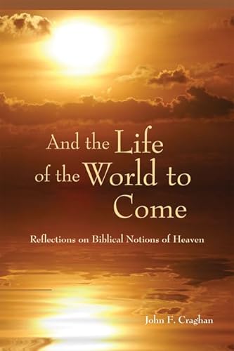Stock image for And the Life of the World to Come: Reflections on the Biblical Notion of Heaven for sale by SecondSale