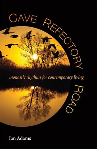 Beispielbild fr Cave Refectory Road : Monastic Rhythms for Contemporary Living zum Verkauf von Better World Books: West