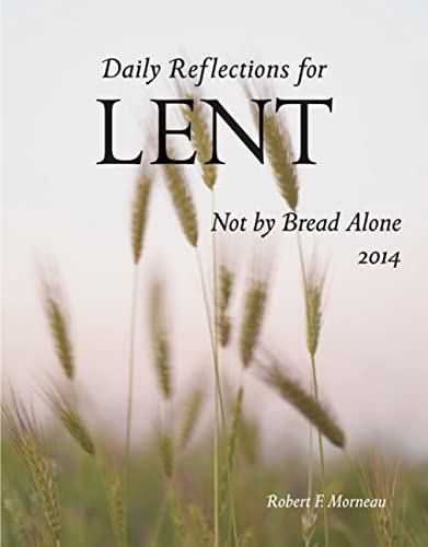 Imagen de archivo de Not By Bread Alone: Daily Reflections for Lent 2014 a la venta por Open Books