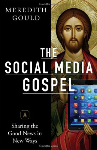 Beispielbild fr The Social Media Gospel: Sharing the Good News in New Ways zum Verkauf von Wonder Book